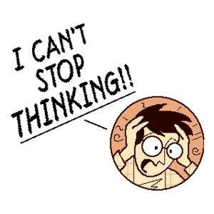 I feel like a complete lunatic because my mind runs approximately 1 million mph. I can't stop thinking. I wish I could stop. I really do.