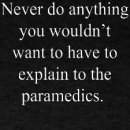 I am a paramedic and I hate stupid people although it keeps me employed. Don't be a dick when you called me thanks@