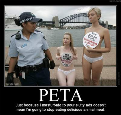 PETA should start sponsoring pro life abortion rallies, that way all the nutjobs would be in one place and we can build an interment camp around them.